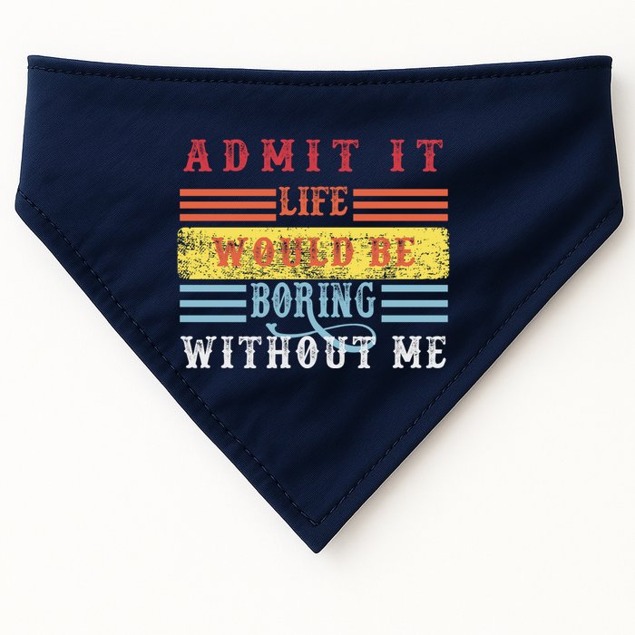Admit It Life Would Be Boring Without Me, Funny Saying Retro USA-Made Doggie Bandana