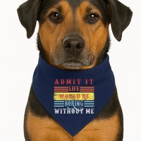 Admit It Life Would Be Boring Without Me, Funny Saying Retro USA-Made Doggie Bandana