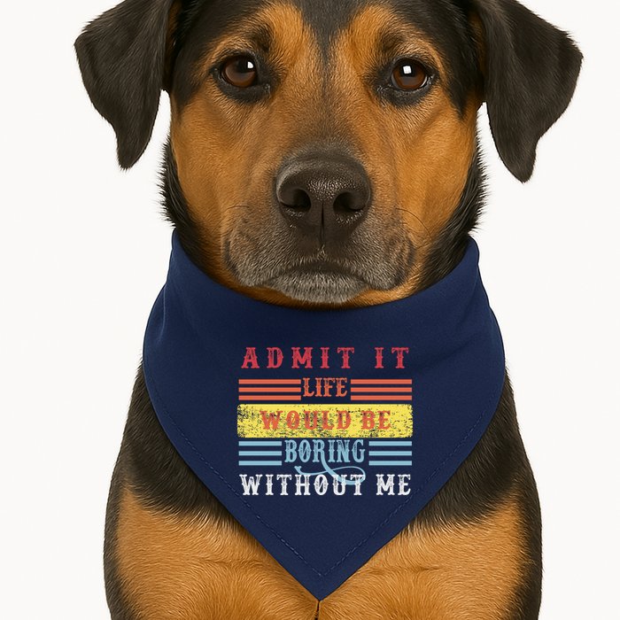 Admit It Life Would Be Boring Without Me, Funny Saying Retro USA-Made Doggie Bandana