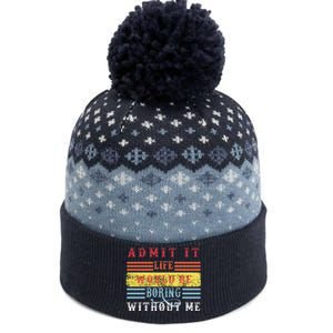 Admit It Life Would Be Boring Without Me, Funny Saying Retro The Baniff Cuffed Pom Beanie