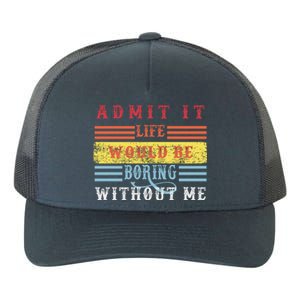 Admit It Life Would Be Boring Without Me, Funny Saying Retro Yupoong Adult 5-Panel Trucker Hat