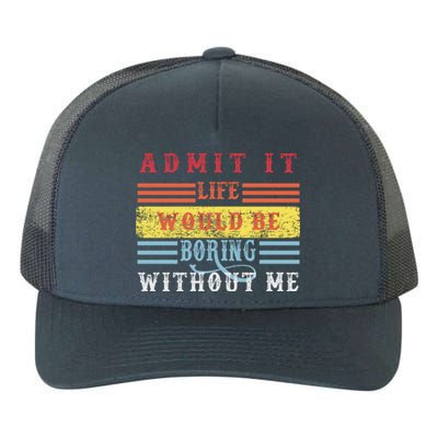 Admit It Life Would Be Boring Without Me, Funny Saying Retro Yupoong Adult 5-Panel Trucker Hat