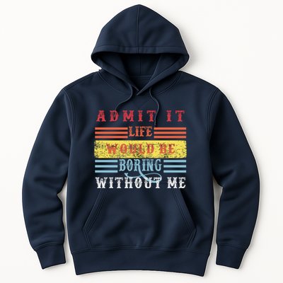 Admit It Life Would Be Boring Without Me, Funny Saying Retro Hoodie