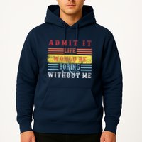 Admit It Life Would Be Boring Without Me, Funny Saying Retro Hoodie