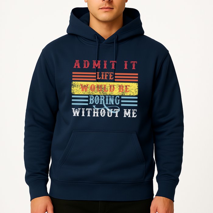 Admit It Life Would Be Boring Without Me, Funny Saying Retro Hoodie