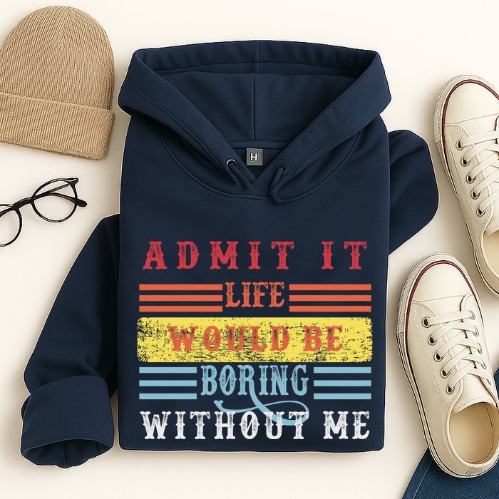 Admit It Life Would Be Boring Without Me, Funny Saying Retro Hoodie