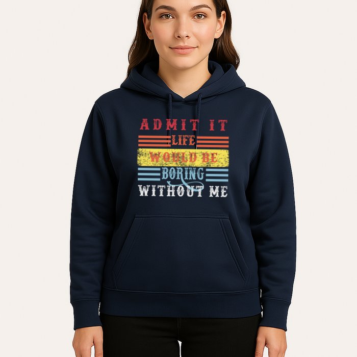 Admit It Life Would Be Boring Without Me, Funny Saying Retro Hoodie