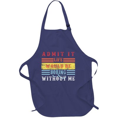 Admit It Life Would Be Boring Without Me, Funny Saying Retro Full-Length Apron With Pockets