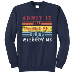 Admit It Life Would Be Boring Without Me, Funny Saying Retro Sweatshirt