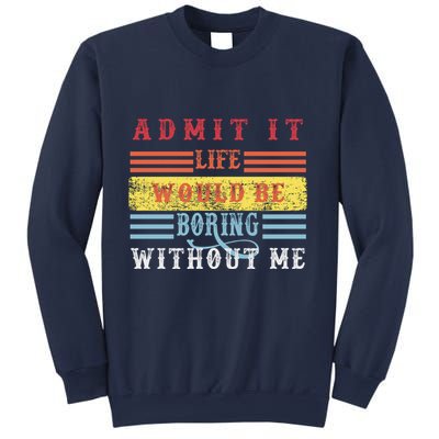 Admit It Life Would Be Boring Without Me, Funny Saying Retro Sweatshirt