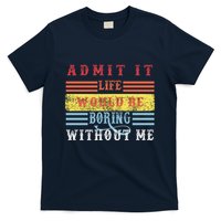 Admit It Life Would Be Boring Without Me, Funny Saying Retro T-Shirt