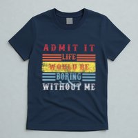 Admit It Life Would Be Boring Without Me, Funny Saying Retro T-Shirt