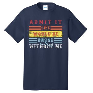 Admit It Life Would Be Boring Without Me, Funny Saying Retro Tall T-Shirt