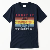 Admit It Life Would Be Boring Without Me, Funny Saying Retro Tall T-Shirt