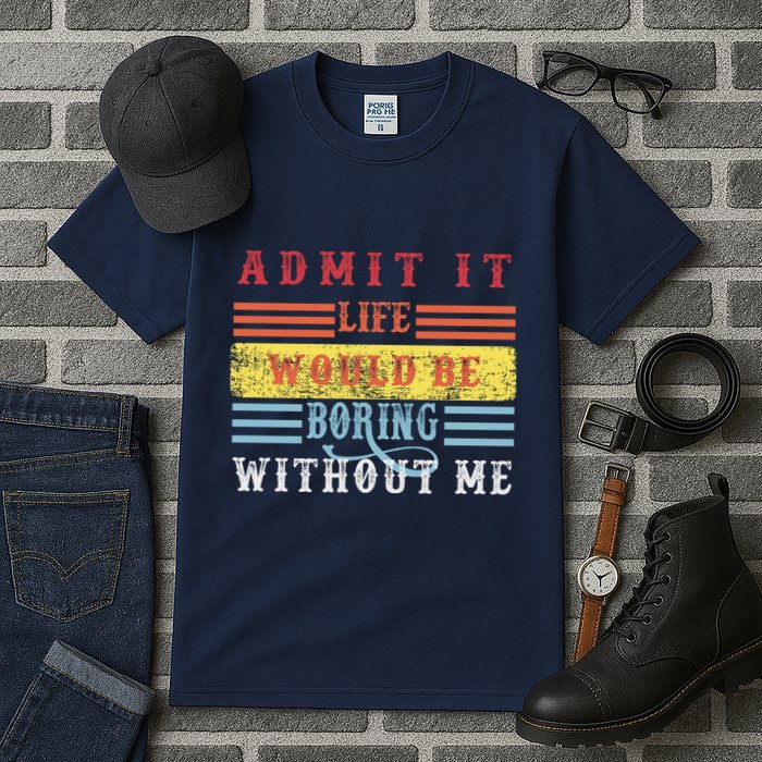 Admit It Life Would Be Boring Without Me, Funny Saying Retro Tall T-Shirt