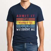Admit It Life Would Be Boring Without Me, Funny Saying Retro V-Neck T-Shirt