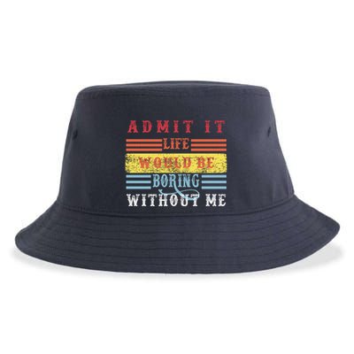 Admit It Life Would Be Boring Without Me, Funny Saying Retro Sustainable Bucket Hat
