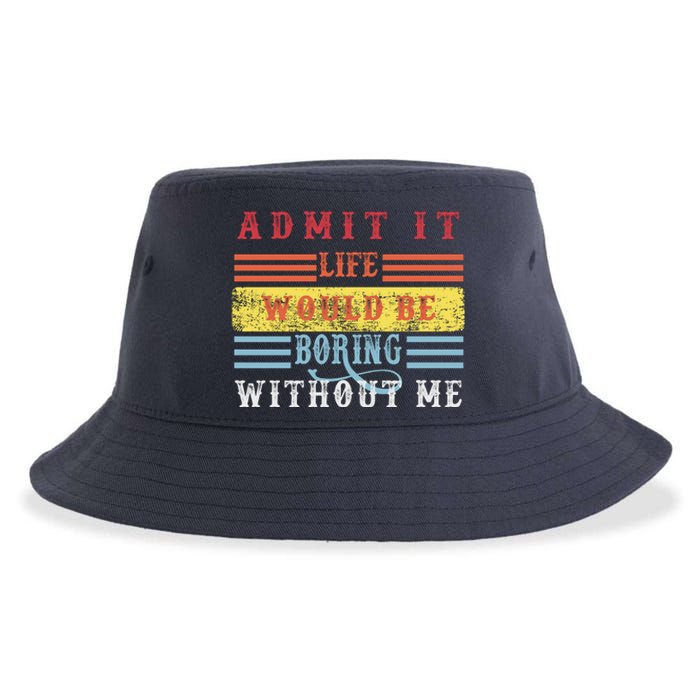 Admit It Life Would Be Boring Without Me, Funny Saying Retro Sustainable Bucket Hat