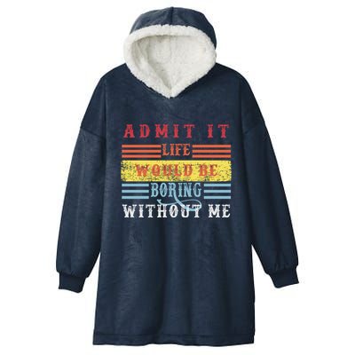 Admit It Life Would Be Boring Without Me, Funny Saying Retro Hooded Wearable Blanket