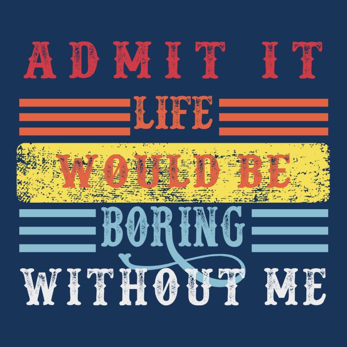 Admit It Life Would Be Boring Without Me, Funny Saying Retro Button