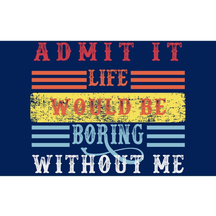 Admit It Life Would Be Boring Without Me, Funny Saying Retro Bumper Sticker