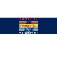 Admit It Life Would Be Boring Without Me, Funny Saying Retro Bumper Sticker