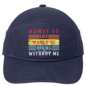 Admit It Life Would Be Boring Without Me, Funny Saying Retro 7-Panel Snapback Hat