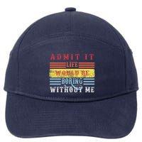 Admit It Life Would Be Boring Without Me, Funny Saying Retro 7-Panel Snapback Hat