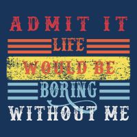 Admit It Life Would Be Boring Without Me, Funny Saying Retro 7-Panel Snapback Hat