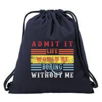 Admit It Life Would Be Boring Without Me, Funny Saying Retro Drawstring Bag