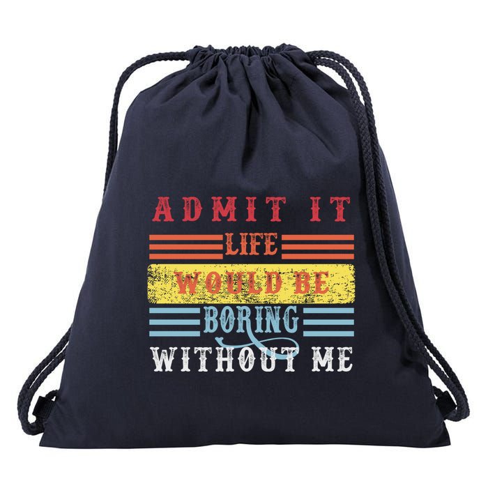 Admit It Life Would Be Boring Without Me, Funny Saying Retro Drawstring Bag