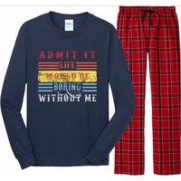 Admit It Life Would Be Boring Without Me, Funny Saying Retro Long Sleeve Pajama Set