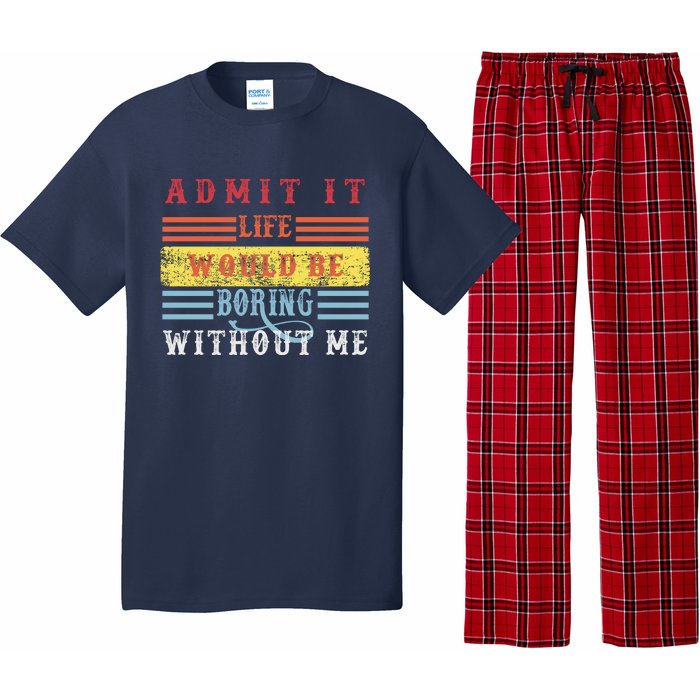 Admit It Life Would Be Boring Without Me, Funny Saying Retro Pajama Set