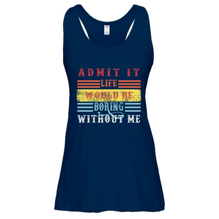 Admit It Life Would Be Boring Without Me, Funny Saying Retro Ladies Essential Flowy Tank