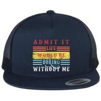 Admit It Life Would Be Boring Without Me, Funny Saying Retro Flatbill Hat