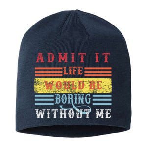 Admit It Life Would Be Boring Without Me, Funny Saying Retro Sustainable Beanie