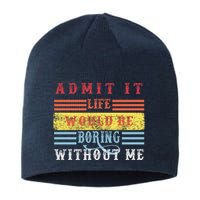 Admit It Life Would Be Boring Without Me, Funny Saying Retro Sustainable Beanie