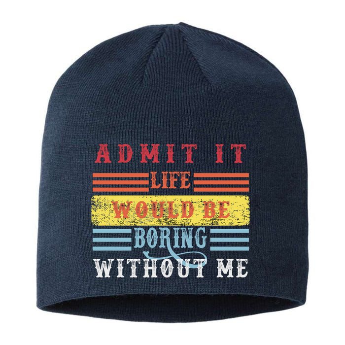 Admit It Life Would Be Boring Without Me, Funny Saying Retro Sustainable Beanie