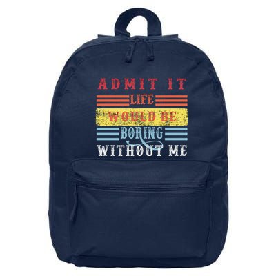 Admit It Life Would Be Boring Without Me, Funny Saying Retro 16 in Basic Backpack