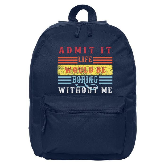Admit It Life Would Be Boring Without Me, Funny Saying Retro 16 in Basic Backpack