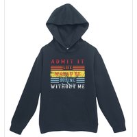 Admit It Life Would Be Boring Without Me, Funny Saying Retro Urban Pullover Hoodie