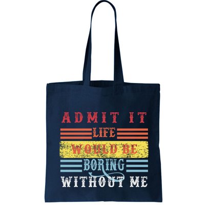 Admit It Life Would Be Boring Without Me, Funny Saying Retro Bag