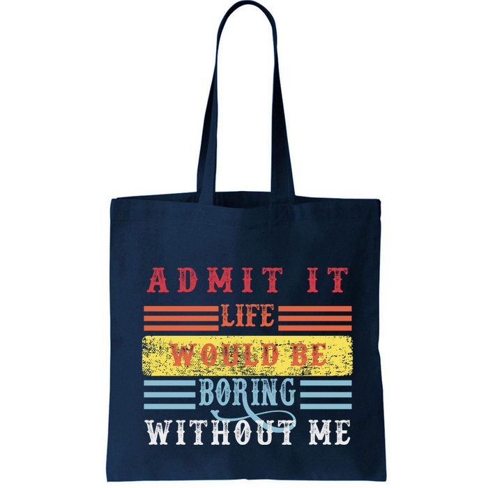 Admit It Life Would Be Boring Without Me, Funny Saying Retro Bag