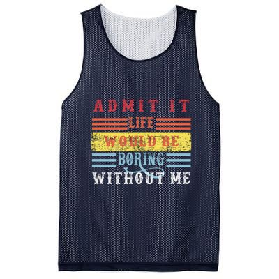 Admit It Life Would Be Boring Without Me, Funny Saying Retro Mesh Reversible Basketball Jersey Tank