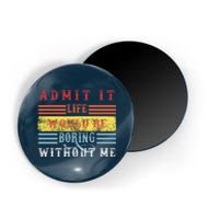 Admit It Life Would Be Boring Without Me, Funny Saying Retro Magnet