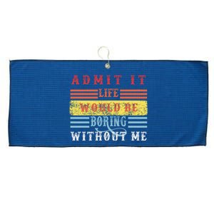 Admit It Life Would Be Boring Without Me, Funny Saying Retro Large Microfiber Waffle Golf Towel