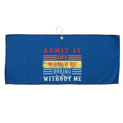 Admit It Life Would Be Boring Without Me, Funny Saying Retro Large Microfiber Waffle Golf Towel