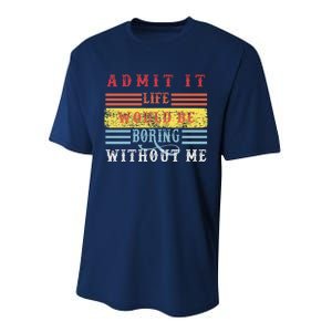 Admit It Life Would Be Boring Without Me, Funny Saying Retro Performance Sprint T-Shirt