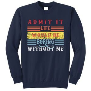 Admit It Life Would Be Boring Without Me, Funny Saying Retro Tall Sweatshirt