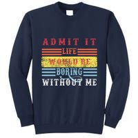 Admit It Life Would Be Boring Without Me, Funny Saying Retro Tall Sweatshirt